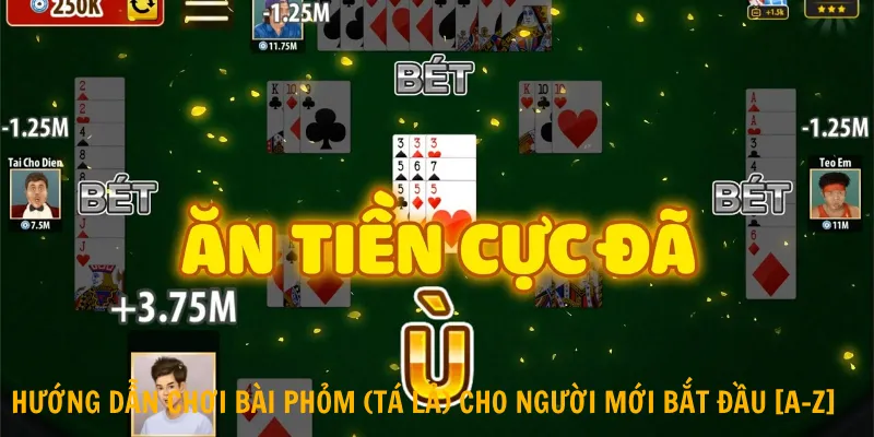 Hướng dẫn chơi bài phỏm (Tá Lả) Cho Người Mới Bắt Đầu [A-Z]