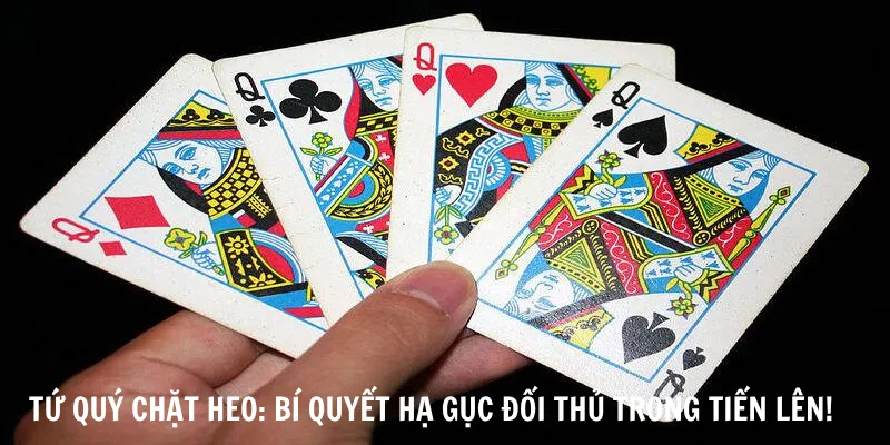 Tứ Quý Chặt Heo: Bí Quyết Hạ Gục Đối Thủ Trong Tiến Lên!